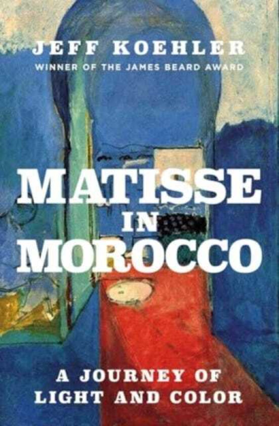 Matisse in Morocco A Journey of Light and Color
