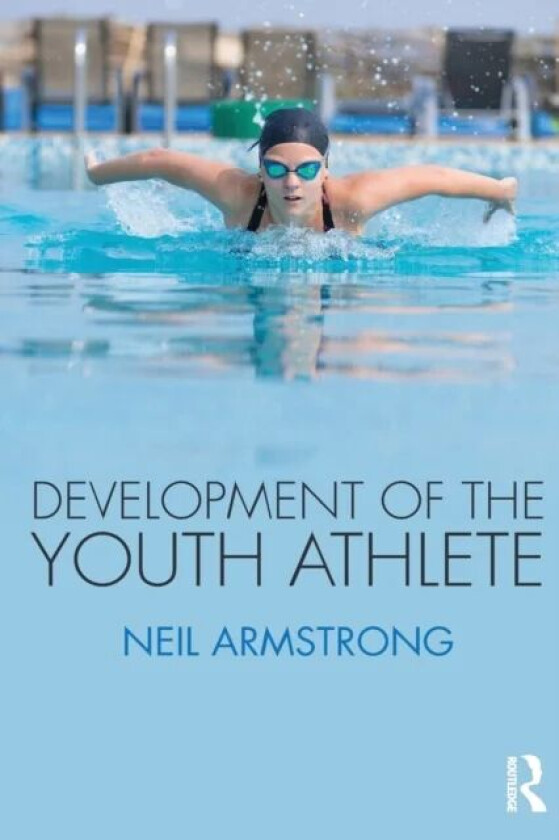 Development of the Youth Athlete av Neil (University of Exeter UK) Armstrong