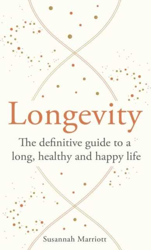 Longevity The definitive guide to a long, healthy and happy life