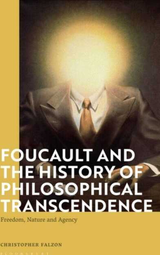 Foucault and the History of Philosophical Transcendence Freedom, Nature and Agency