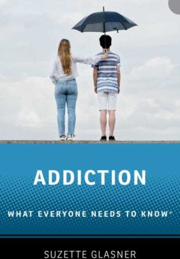 Addiction What Everyone Needs to Know™