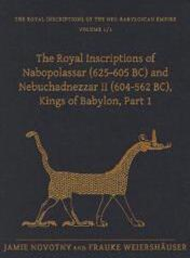 The Royal Inscriptions of Nabopolassar (625-605 BC) and Nebuchadnezzar II (604-562 BC), Kings of Babylon, Part 1
