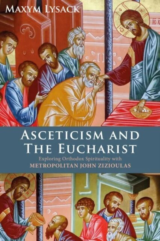 ASCETICISM & THE EUCHARIST av MAXYM LYSACK