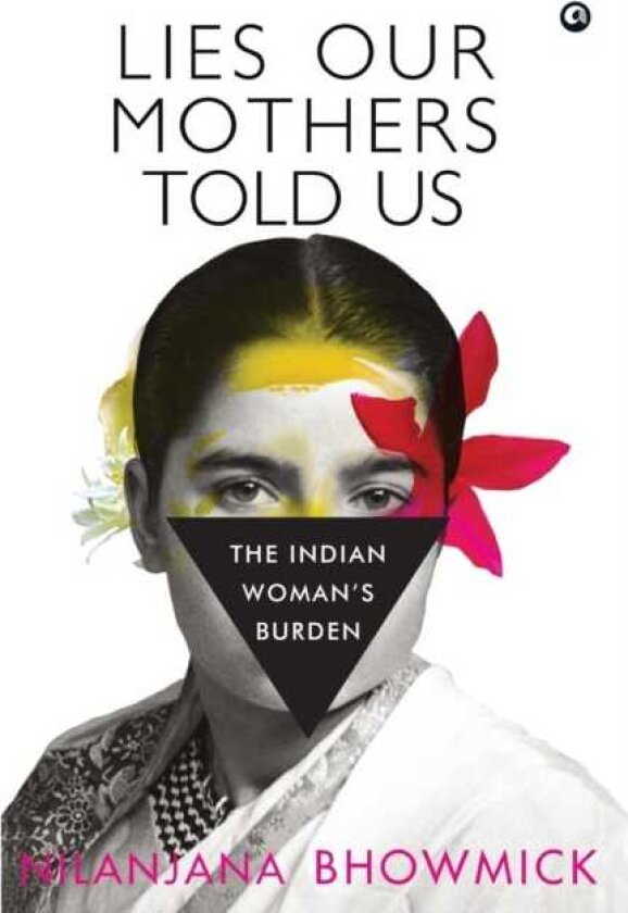 LIES OUR MOTHERS TOLD US The Indian Woman's Burden