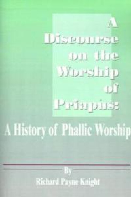 A Discourse on the Worship of Priapus