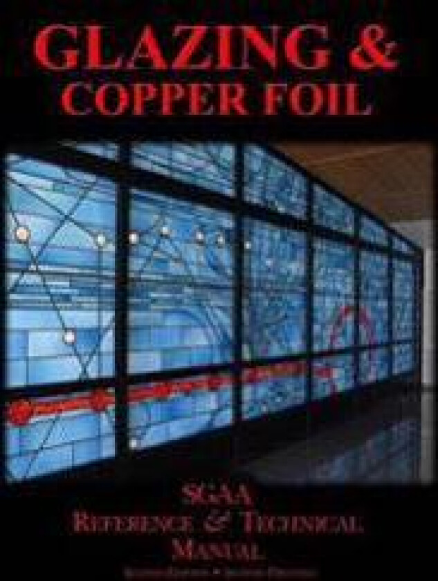 Chapters Eight & Nine: Glazing & Copperfoil