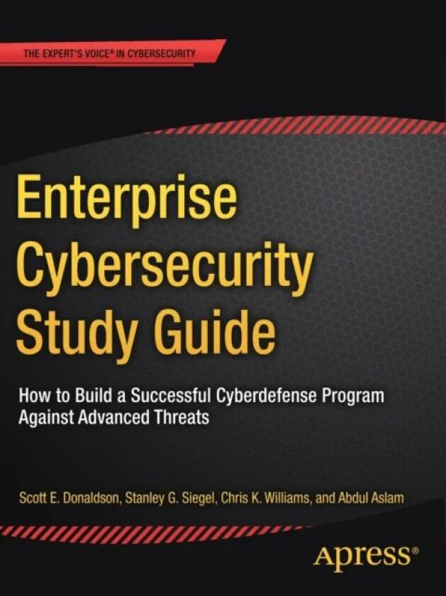 Enterprise Cybersecurity Study Guide av Scott E. Donaldson, Stanley G. Siegel, Chris K. Williams, Abdul Aslam