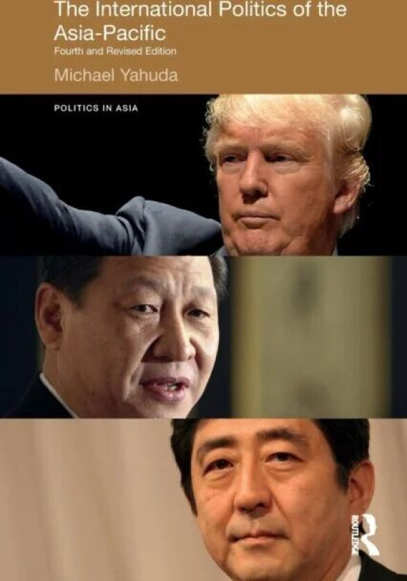 The International Politics of the Asia-Pacific av Michael (London School of Economics & Political Science London UK) Yahuda