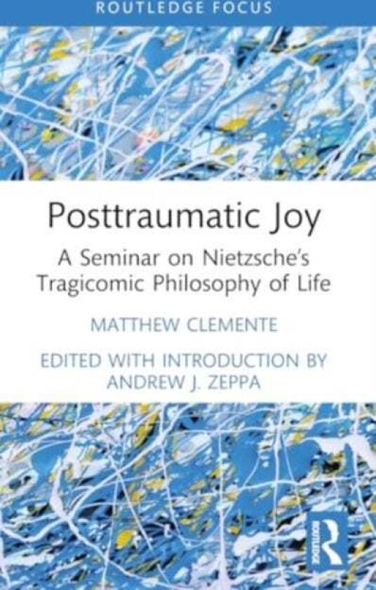 Posttraumatic Joy A Seminar on Nietzsche’s Tragicomic Philosophy of Life