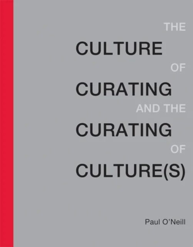 The Culture of Curating and the Curating of Culture(s) av Paul (Artistic Director Publics) O'Neill