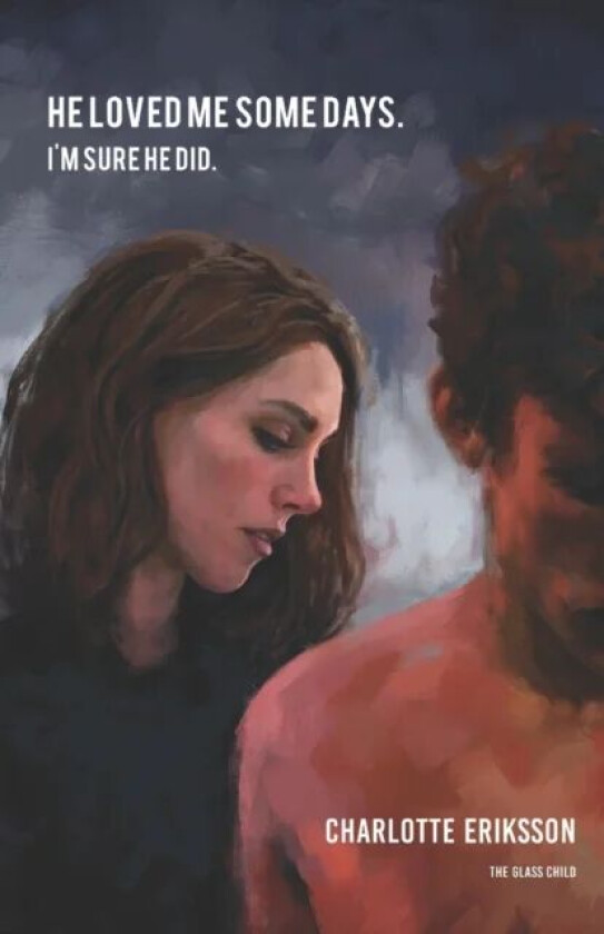 He loved me some days. I'm sure he did. av Charlotte Eriksson