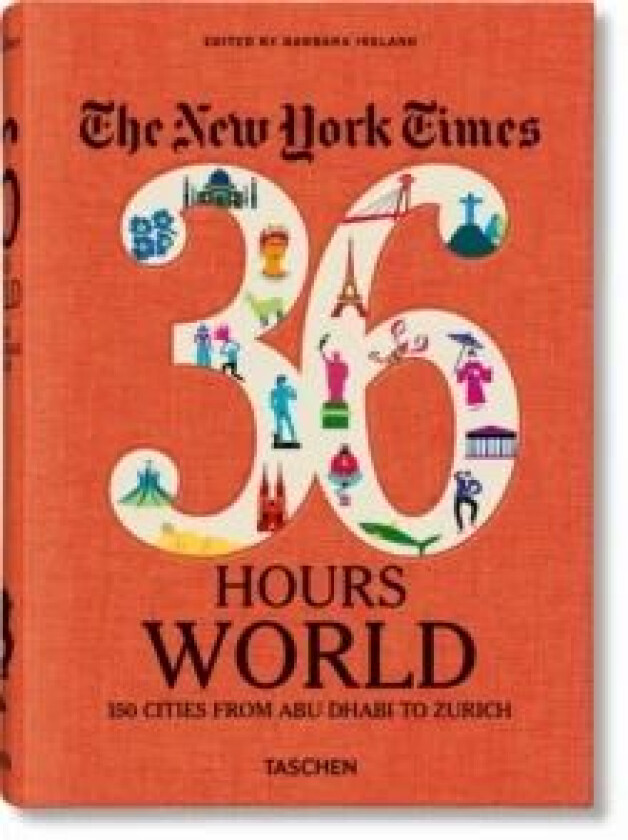 The New York Times 36 Hours. World. 150 Cities from Abu Dhabi to Zurich av Barbara Ireland
