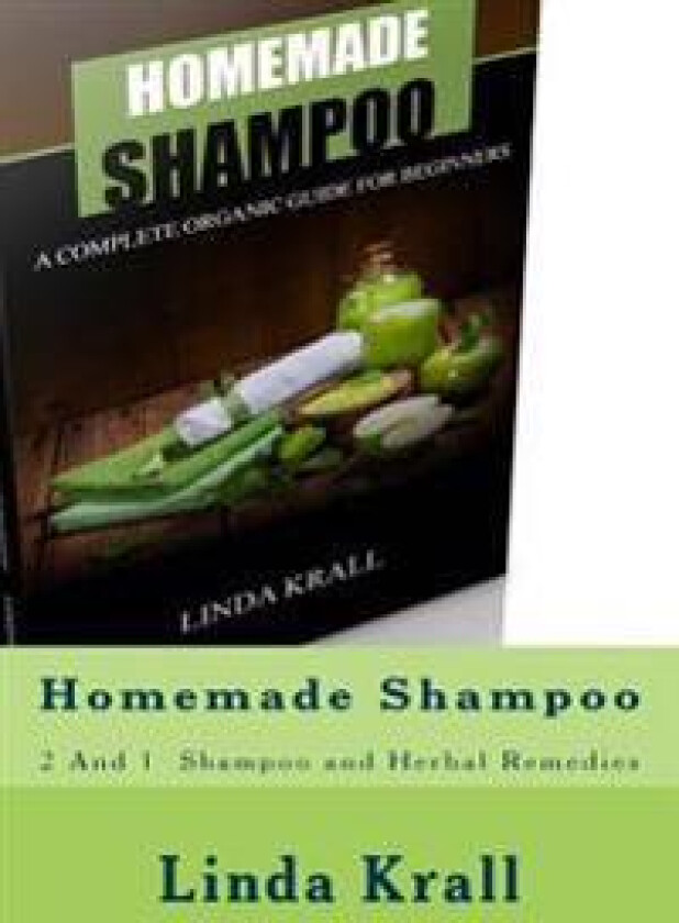 Homemade Shampoo: 2 and 1 - Homemade Shampoo and Herbal Remedies