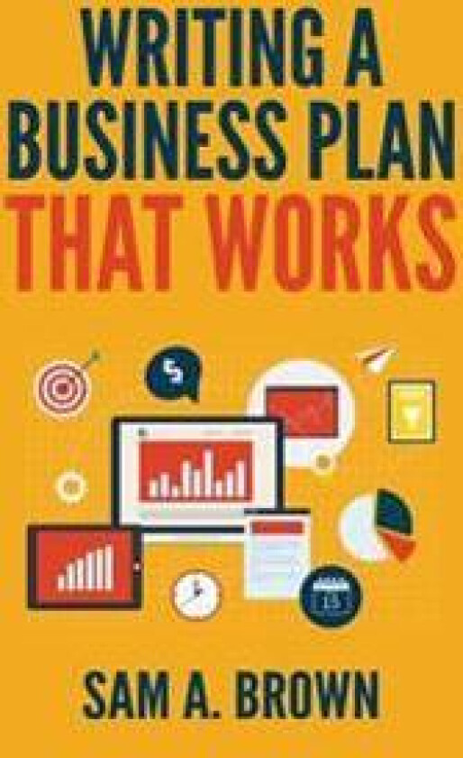 Writing a Business Plan That Works: Create a Winning Business Plan and Strategy for Your Start-Up Business