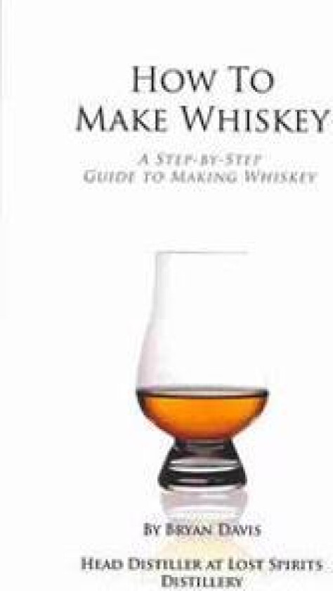 How to Make Whiskey: A Step-By-Step Guide to Making Whiskey
