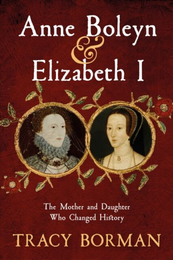 Anne Boleyn & Elizabeth I av Tracy Borman