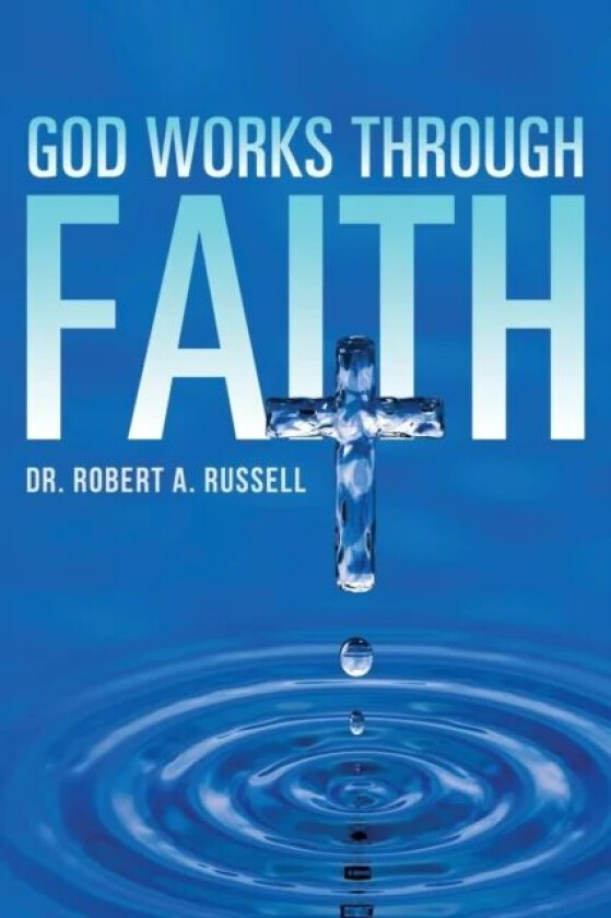 GOD Works Through Faith av Robert A Russell