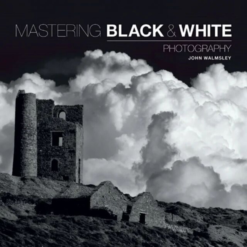 Mastering Black & White Photography av J Walmsley