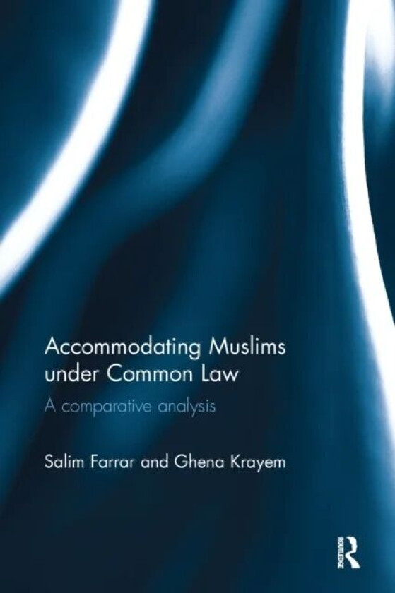 Accommodating Muslims under Common Law av Salim Farrar, Ghena Krayem