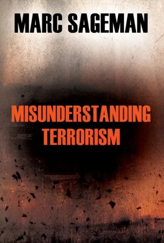 Misunderstanding Terrorism av Marc Sageman
