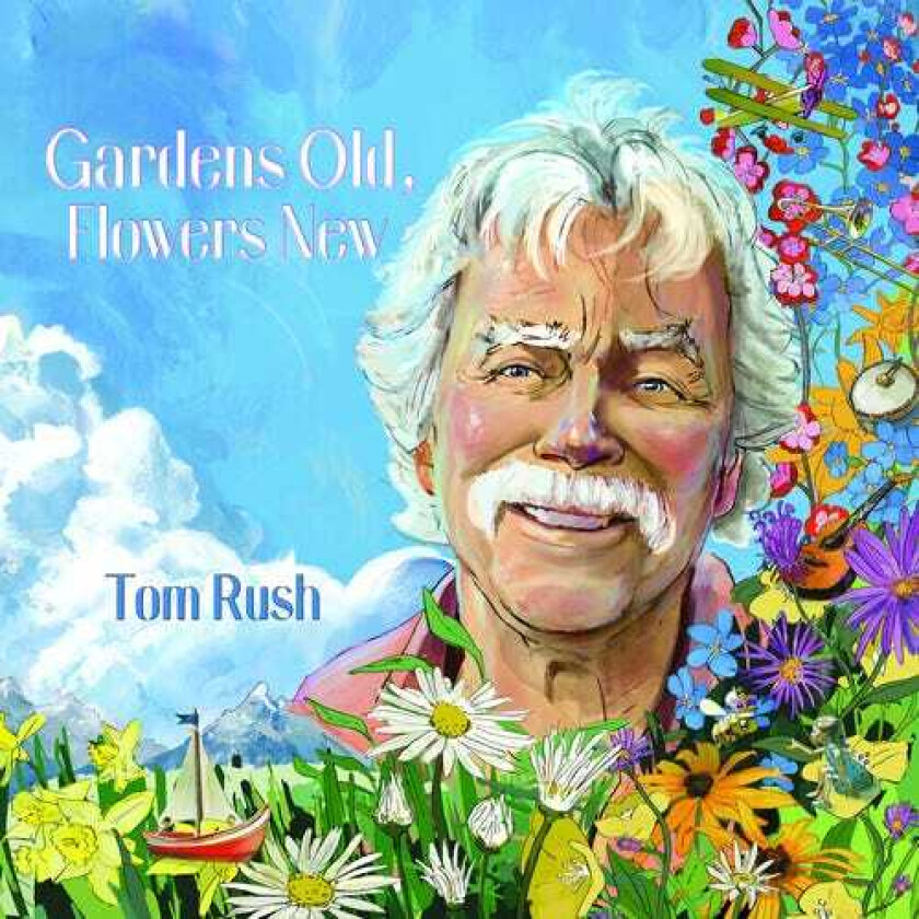 Tom Rush Gardens Old Flowers New CD