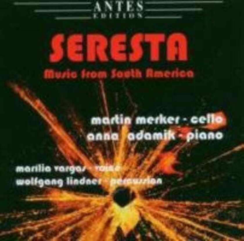 Martin Merker, Anna Adamik, Marillia Vargas, Wolfgang Lindner, Astor Piazzolla, José Bragato, Liduino Pitombeira Seresta: Music From South America CD