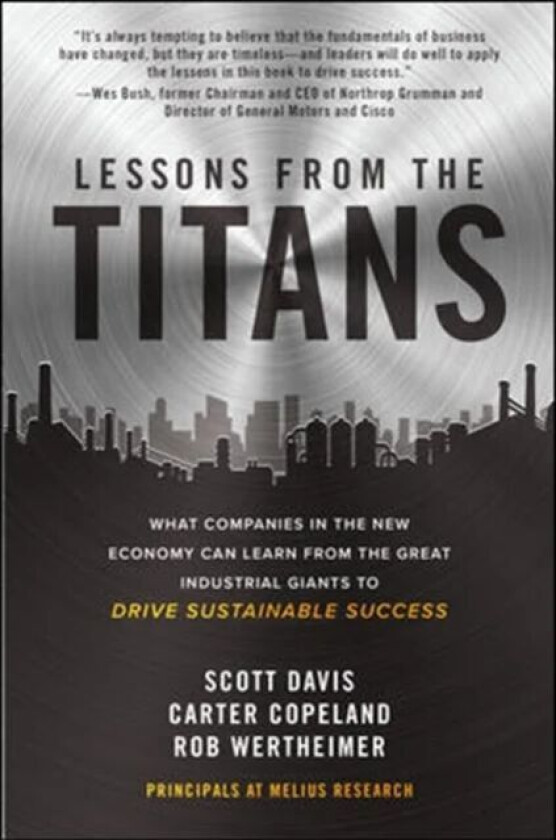 Lessons from the Titans: What Companies in the New Economy Can Learn from the Great Industrial Giant av Scott Davis, Carter Copeland, Rob Wertheimer