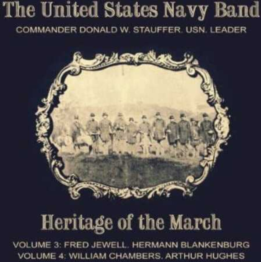 United States Navy Band, Arthur Wellesley Hughes, Fred Jewell, Hermann Ludwig Blankenburg, William Paris Chambers Heritage Of The March 3 & 4 CD