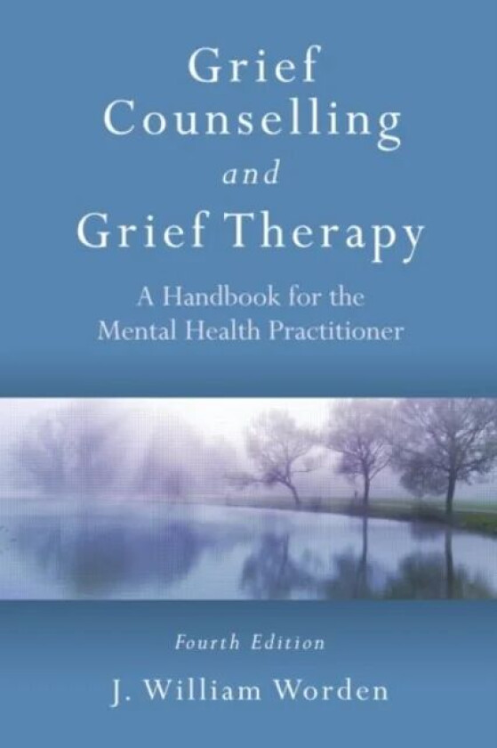 Grief Counselling and Grief Therapy av J. William (Harvard Medical School and Rosemead Graduate School of Psychology California USA) Worden