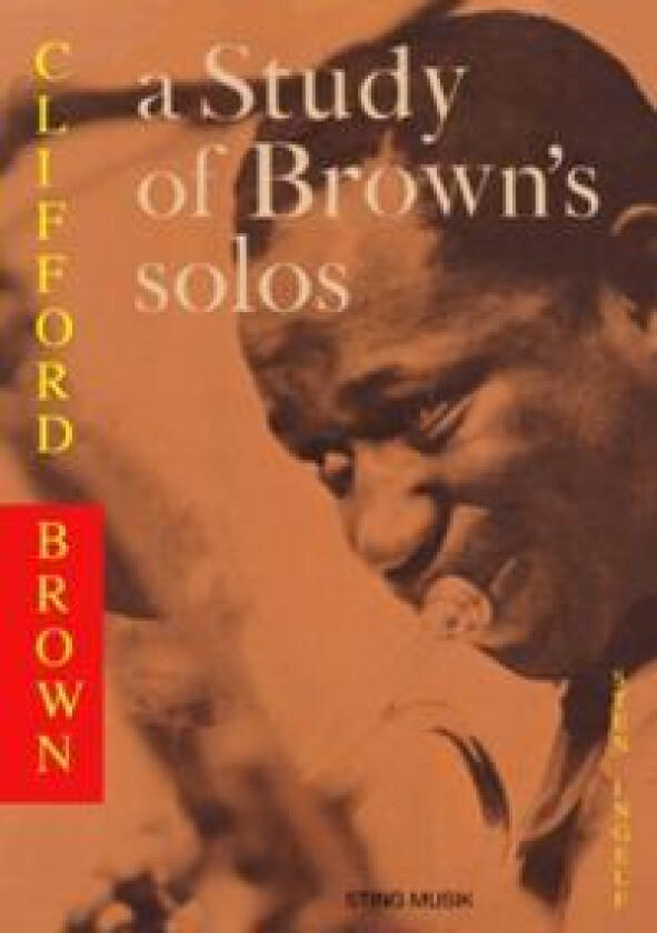 Clifford Brown – a Study of Brown's solos : Also a Book on Jazz Harmony before 1960