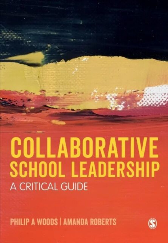 Collaborative School Leadership av Philip Woods, Amanda Roberts