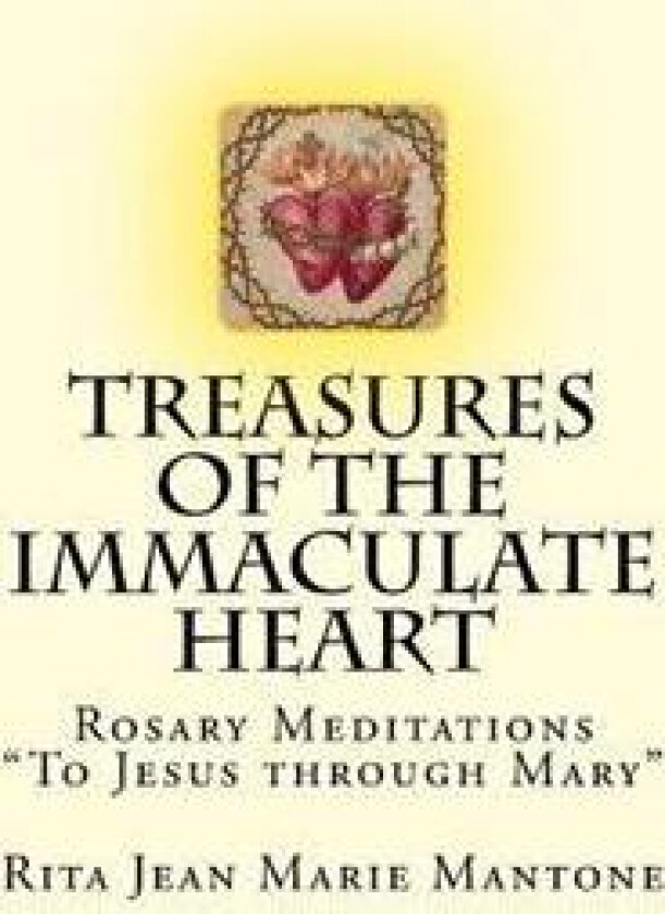 Treasures of the Immaculate Heart: Rosary Meditations 'To Jesus through Mary'