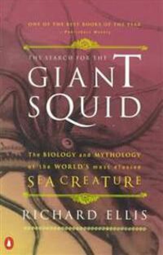 The Search for the Giant Squid: The Biology and Mythology of the World's Most Elusive Sea Creature