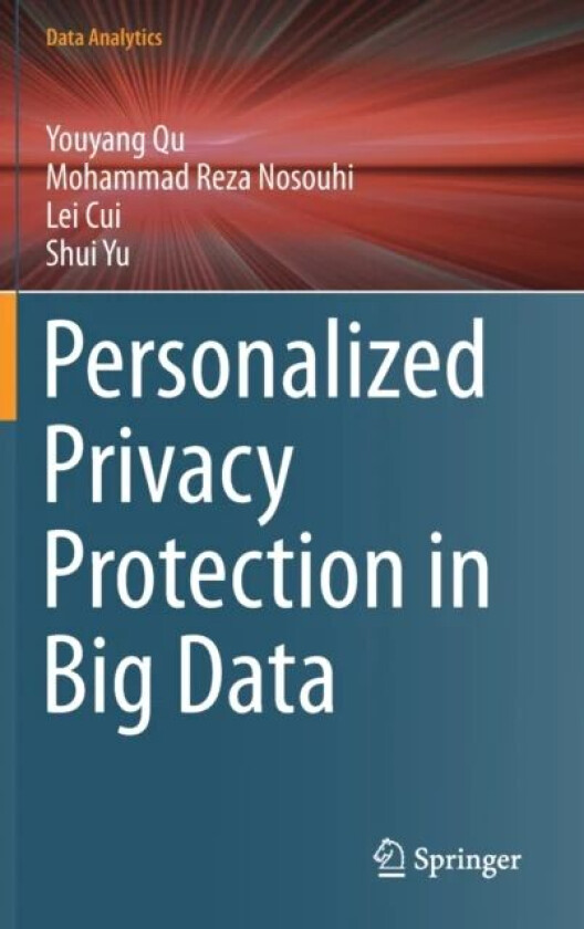 Personalized Privacy Protection in Big Data av Youyang Qu, Mohammad Reza Nosouhi, Lei Cui, Shui Yu