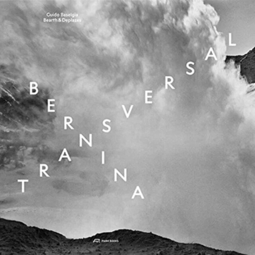 Bernina transversal. Guido Baselgia - Bearth und Deplazes