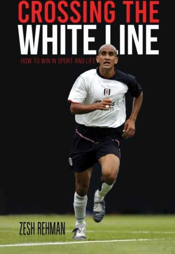 Crossing the White Line How to Win in Sport and Life