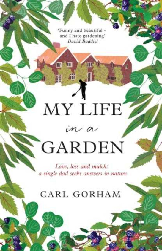 My Life in a Garden Love, loss and mulch: a single dad seeks answers in nature