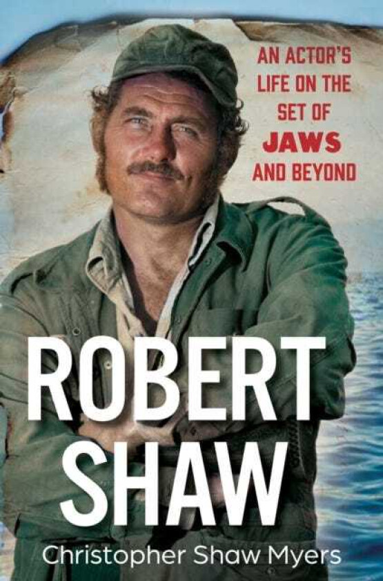 Robert Shaw An Actor’s Life on the Set of JAWS and Beyond
