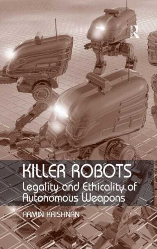 Killer Robots Legality and Ethicality of Autonomous Weapons