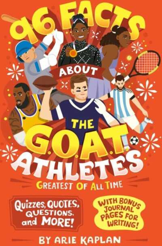 96 Facts About the G.O.A.T. Athletes (Greatest of All Time) Quizzes, Quotes, Questions, and More! With Bonus Journal Pages for Writing!