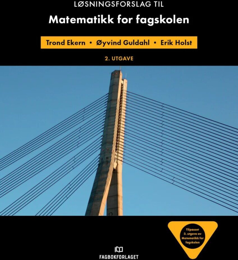 Løsningsforslag til Matematikk for fagskolen av Trond Ekern, Øyvind Guldahl, Erik Holst