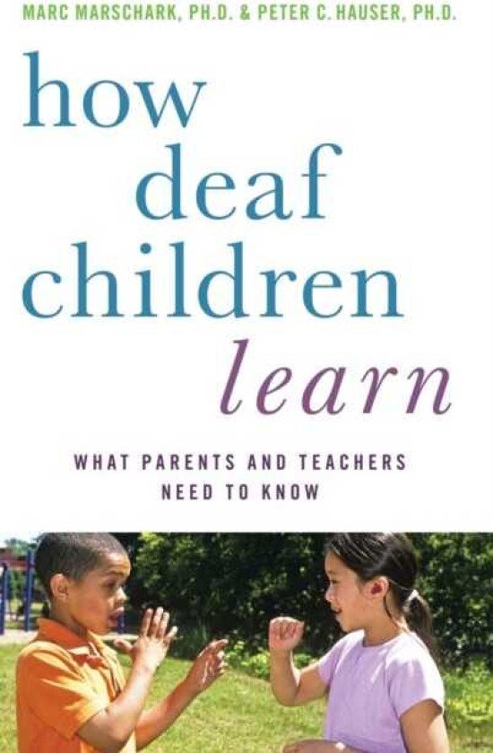 How Deaf Children Learn What Parents and Teachers Need to Know
