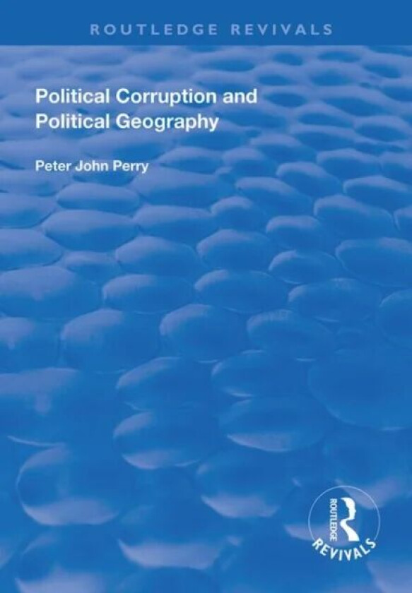 Political Corruption and Political Geography av Peter J. Perry