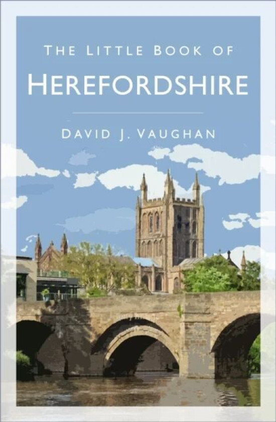 The Little Book of Herefordshire av David J Vaughan