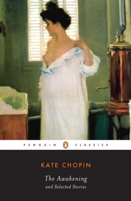 The Awakening and Selected Stories av Kate Chopin