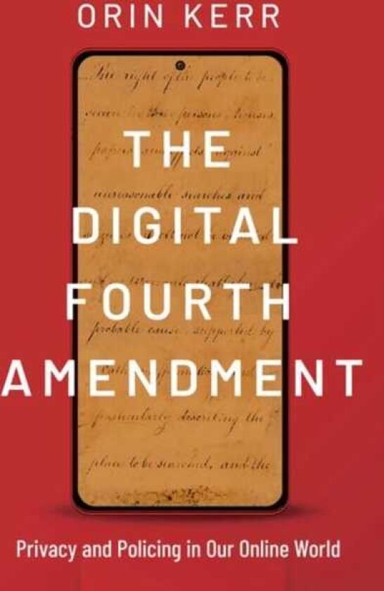 The Digital Fourth Amendment Privacy and Policing in Our Online World