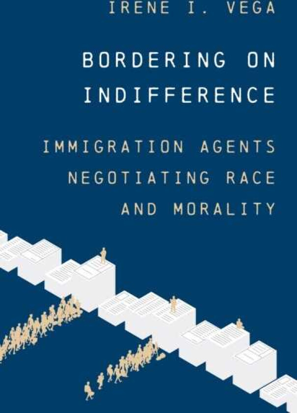 Bordering on Indifference Immigration Agents Negotiating Race and Morality