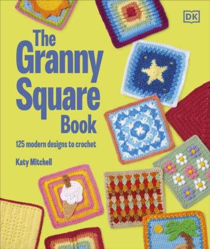The Granny Square Book 125 Modern Designs to Crochet