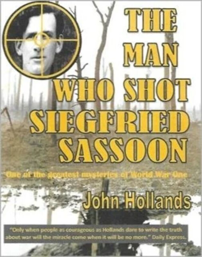 The Man Who shot Siegfried Sassoon av John Hollands