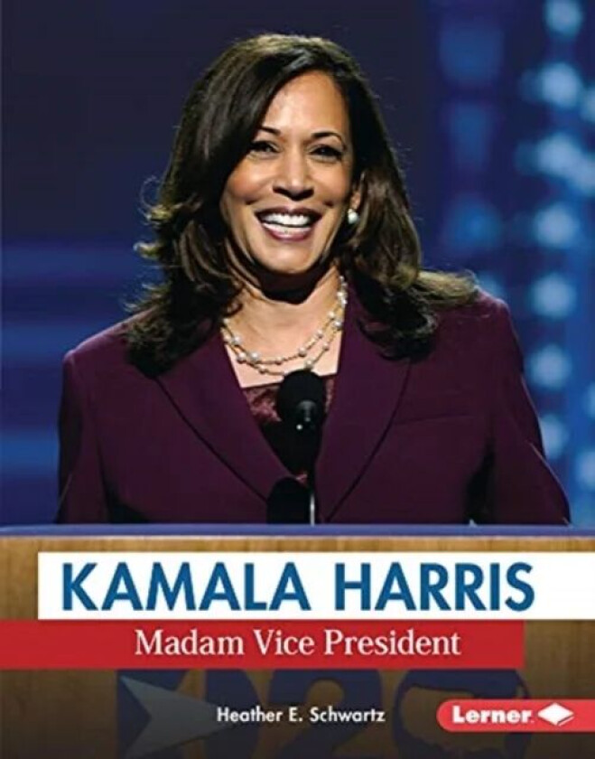 Kamala Harris: Madam Vice President av Heather E. Schwartz